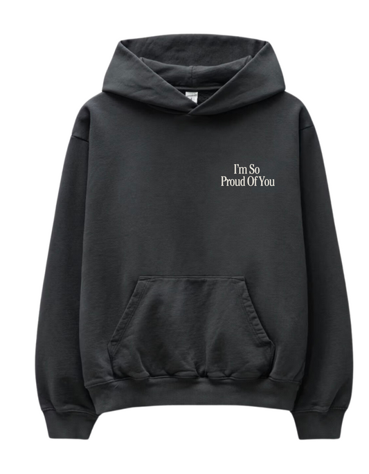 "I'm So Proud of You" Hoodie By Have A Nice Day