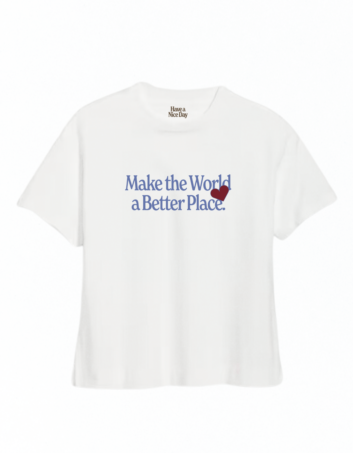 "Make the World a Better Place" Tee by Have A Nice Day