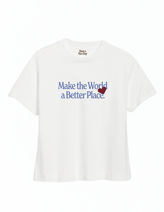 "Make the World a Better Place" Tee by Have A Nice Day